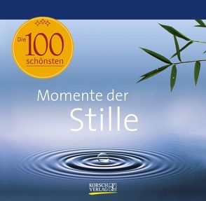 Die 100 schönsten Momente der Stille von Korsch Verlag