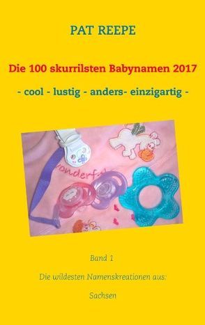 Die 100 skurrilsten Babynamen 2017 von Reepe,  Pat