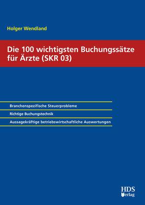 Die wichtigsten Buchungssätze für Ärzte (SKR 03) von Wendland,  Holger