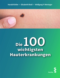 Die 100 wichtigsten Hauterkrankungen von Kittler,  Harald, Riedl,  Elisabeth, Weninger,  Wolfgang P.