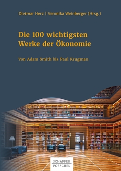 Die 100 wichtigsten Werke der Ökonomie von Herz,  Dietmar, Weinberger,  Veronika
