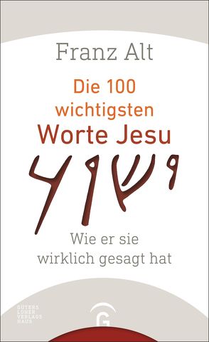 Die 100 wichtigsten Worte Jesu von Alt,  Franz