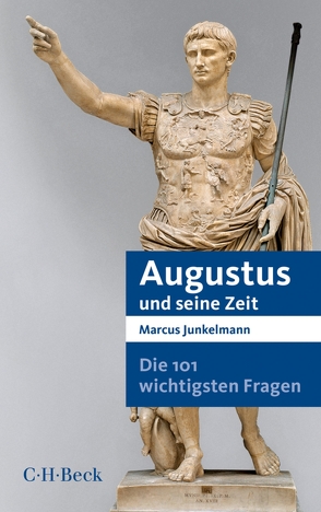 Die 101 wichtigsten Fragen – Augustus und seine Zeit von Junkelmann,  Marcus