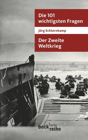 Die 101 wichtigsten Fragen – Der Zweite Weltkrieg von Echternkamp,  Jörg