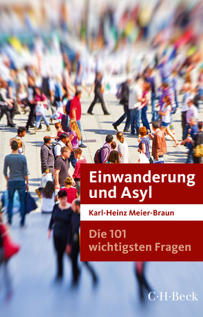 Die 101 wichtigsten Fragen: Einwanderung und Asyl von Meier-Braun,  Karl-Heinz