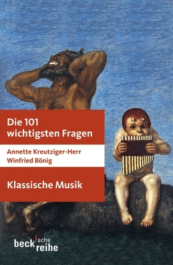 Die 101 wichtigsten Fragen: Klassische Musik von Bönig,  Winfried, Claus,  Tilmann, Hambitzer,  Gerald, Kreutziger-Herr,  Annette