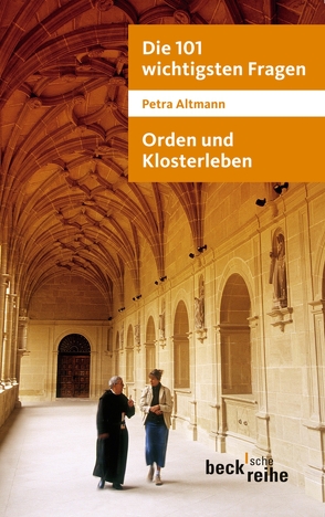 Die 101 wichtigsten Fragen: Orden und Klosterleben von Altmann,  Petra