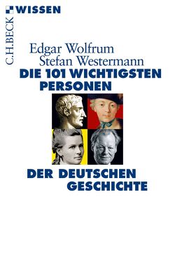 Die 101 wichtigsten Personen der deutschen Geschichte von Westermann,  Stefan, Wolfrum,  Edgar