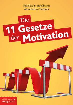 Die 11 Gesetze der Motivation von Enkelmann,  Nikolaus B., Gorjinia,  Alexander A.