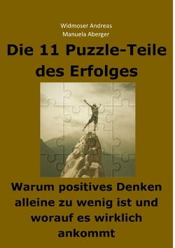 Die 11 Puzzle-Teile des Erfolges – Warum positives Denken alleine zu wenig ist und worauf es wirklich ankommt von Aberger,  Manuela, Widmoser,  Andreas