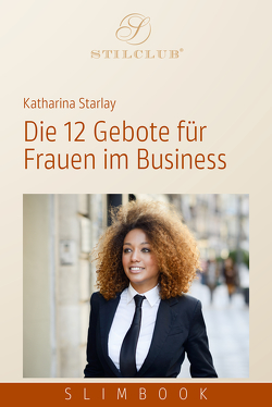 Die 12 Gebote für Frauen im Business von Starlay,  Katharina