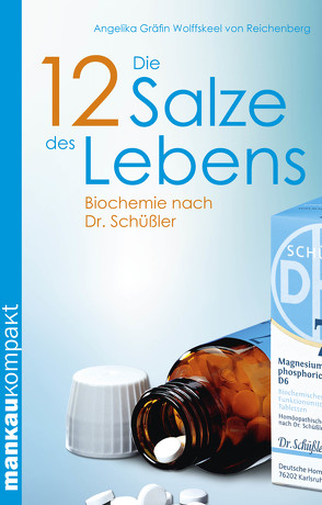 Die 12 Salze des Lebens. Biochemie nach Dr. Schüßler von Wolffskeel von Reichenberg,  Angelika Gräfin