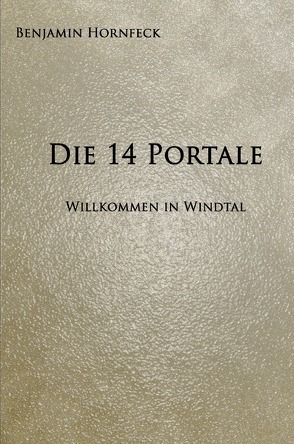 Die 14 Portale / Die 14 Portale – Willkommen in Windtal von Hornfeck,  Benjamin