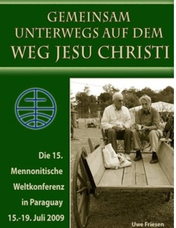 Die 15. Mennonitische Weltkonferenz in Paraguay vom 15. – 19. Juli 2009 von Friesen,  Uwe, Rudolf Dück Sawatzky,  Verlagsagentur Justbestebooks