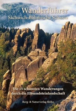 Die 15 schönsten Wanderungen durch die Elbsandsteinlandschaft von Rölke,  Peter