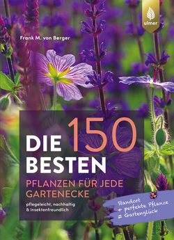 Die 150 BESTEN Pflanzen für jede Gartenecke von Berger,  Frank M. von
