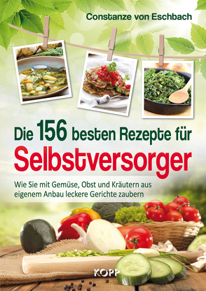 Die 156 besten Rezepte für Selbstversorger von Eschbach,  Constanze von