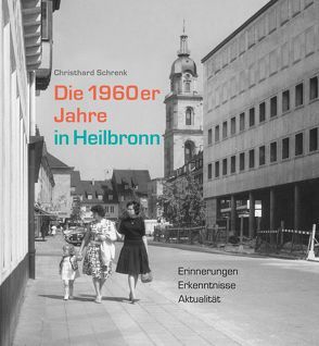 Die 1960er Jahre in Heilbronn von Schrenk,  Christhard