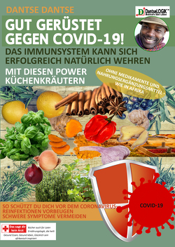 GUT GERÜSTET GEGEN COVID-19! Das Immunsystem kann sich erfolgreich natürlich wehren mit diesen Power-Küchenkräutern und Gewürzen ohne Medikamente und Nahrungsergänzungsmittel – wie in Afrika von Dantse,  Dantse