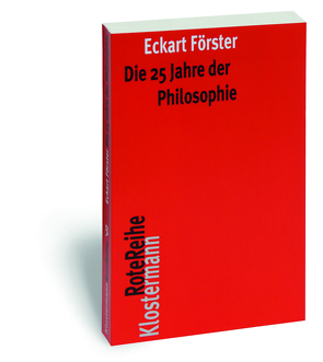 Die 25 Jahre der Philosophie von Förster,  Eckart