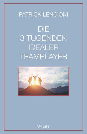 Die 3 Tugenden idealer Teamplayer von Lencioni,  Patrick M., Schieberle,  Andreas