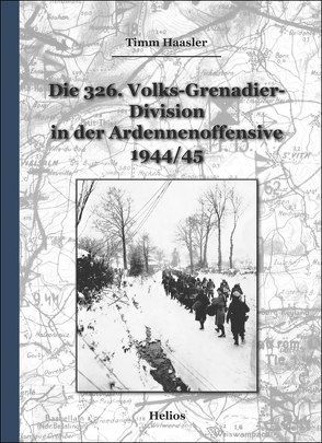 Die 326. Volks-Grenadier-Division in der Ardennenoffensive 1944/45 von Haasler,  Timm