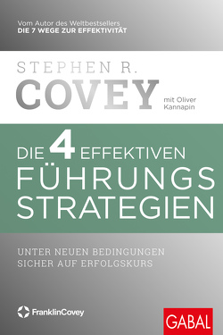 Die 4 effektiven Führungsstrategien von Covey,  Stephen R., Kannapin,  Oliver, Pross-Gill,  Ingrid, Walter,  Axel