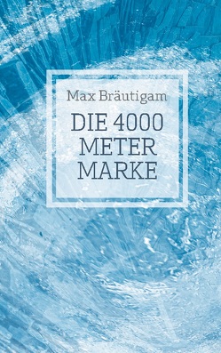 Die 4000-Meter-Marke von Bräutigam,  Max
