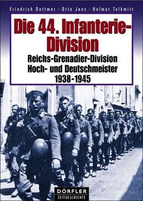 Die 44. Infanterie-Division 1938-1945 von Dettmer,  Friedrich, Jaus,  Otto, Tolkmitt,  Helmut