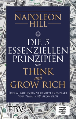 Die 5 essenziellen Prinzipien aus Think and Grow Rich von Hill,  Napoleon