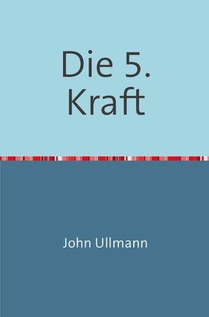 Die 5. Kraft von Ullmann,  John