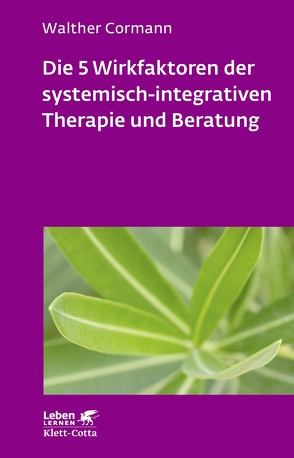 Die 5 Wirkfaktoren der systemisch-integrativen Therapie und Beratung (Leben Lernen, Bd. 268) von Cormann,  Walther