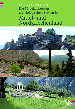 Die 40 bekanntesten archäologischen Stätten in Mittel- und Nordgriechenland von Schollmeyer,  Patrick