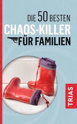 Die 50 besten Chaos-Killer für Familien von Jürgens,  Angelika, Schilke,  Rita