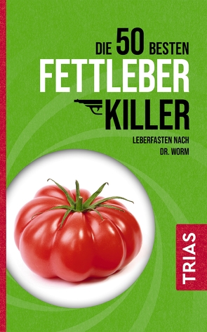 Die 50 besten Fettleber-Killer von Kiefer,  Melanie, Worm,  Nicolai