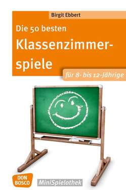 Die 50 besten Klassenzimmerspiele für 8- bis 12-Jährige von Ebbert,  Birgit