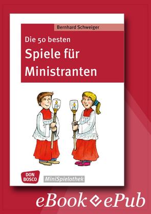 Die 50 besten Spiele für Ministranten – eBook von Schweiger,  Bernhard