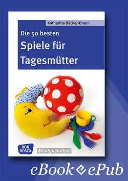 Die 50 besten Spiele für Tagesmütter und Tagesväter – eBook von Bäcker-Braun,  Katharina