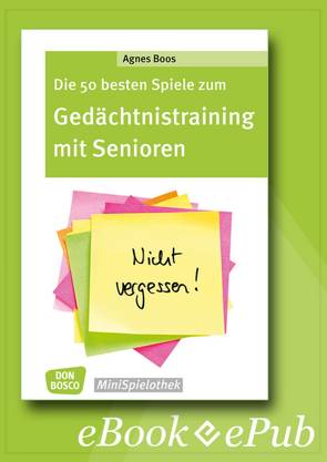 Die 50 besten Spiele zum Gedächtnistraining mit Senioren – eBook von Boos,  Agnes