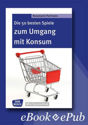 Die 50 besten Spiele zum Umgang mit Konsum – eBook von Portmann,  Rosemarie