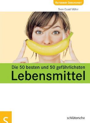Die 50 besten und 50 gefährlichsten Lebensmittel von Müller,  Sven-David