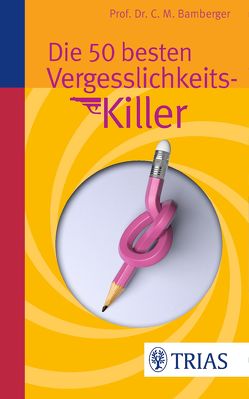 Die 50 besten Vergesslichkeits-Killer von Bamberger,  Christoph M.