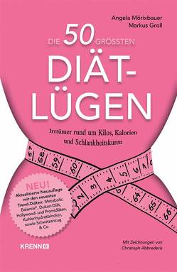 Die 50 größten Diät-Lügen von Abbrederis,  Christoph, Groll,  Markus, Mörixbauer,  Angela