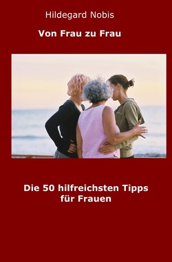 Die 50 hilfreichsten Tipps für Frauen von Nobis,  Hildegard