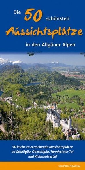Die 50 schönsten Aussichtsplätze in den Allgäuer Alpen von Nowotny,  Peter