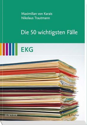 Die 50 wichtigsten Fälle EKG von Trautmann,  Nikolaus, von Karais,  Maximilian