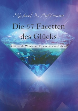 Die 57 Facetten des Glücks von Hoffmann,  Michael A.
