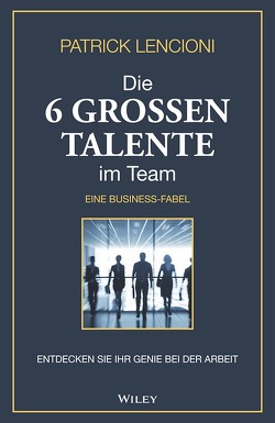 Die 6 großen Talente im Team von Lencioni,  Patrick M., Schieberle,  Andreas