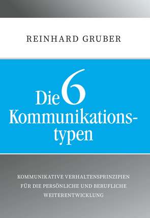 Die 6 Kommunikationstypen von Gruber,  Reinhard
