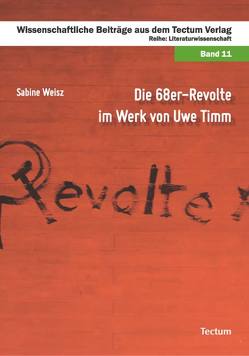 Die 68er-Revolte im Werk von Uwe Timm von Weisz,  Sabine